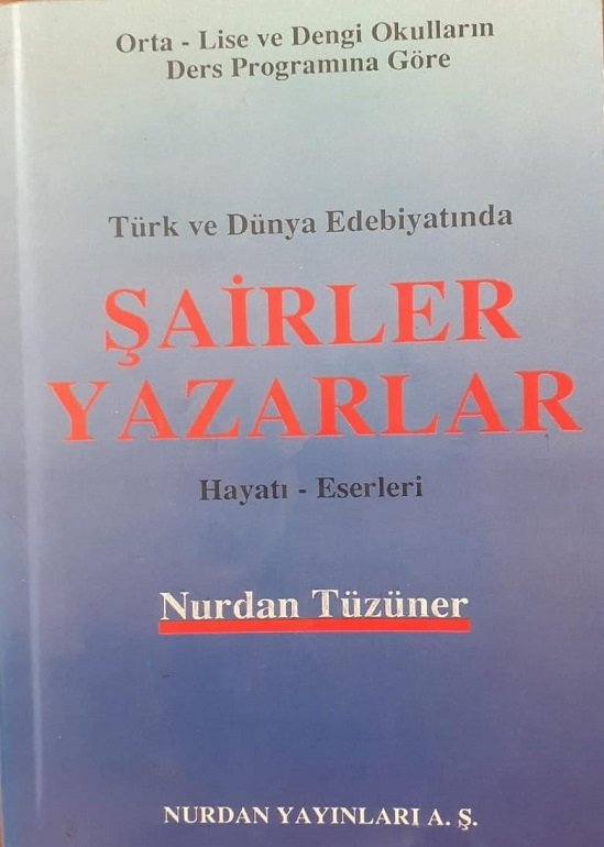 Türk ve Dünya Edebiyatında / Şairler Yazarlar Hayatı Eserleri/ Nurdan Tüzener