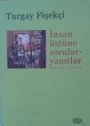 İnsan  Üstüne Sorular Yanıtlar / Turgay Fişekçi