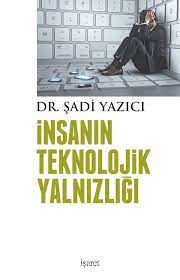 İnsanın Teknolojik Yalnızlığı - Dr. Şadi Yazıcı