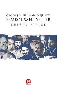 Çağdaş Müslüman Düşünce - Sembol Şahsiyetler - Kürşad ATALAR