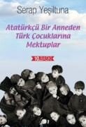 Atatürkçü Bir Anneden Türk Çocuklarına Mektuplar - Serap YEŞİLTUNA