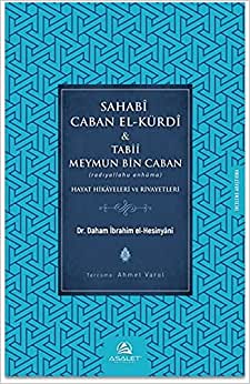 Sahabi Caban El Kürdi Tabii Meymun Bin Caban: Hayat Hikayeleri ve Rivayetleri - Dr. İbrahim el HESİNYANİ