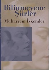 Bilinmeyene Şiirler / Muharrem İskender